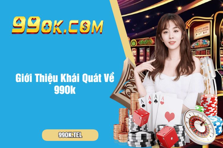 Giới Thiệu Khái Quát Về 99Ok