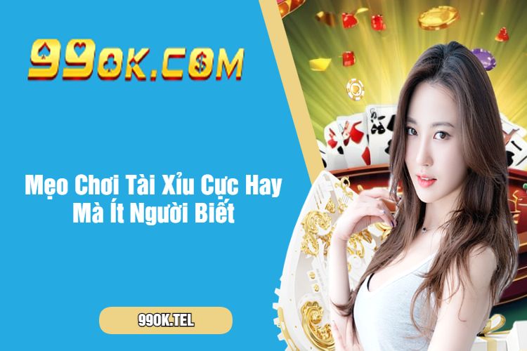 Mẹo Chơi Tài Xỉu Cực Hay Mà Ít Người Biết