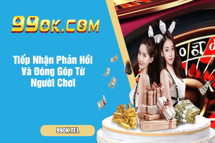 Tiếp Nhận Phản Hồi Và Đóng Góp Từ Người Chơi