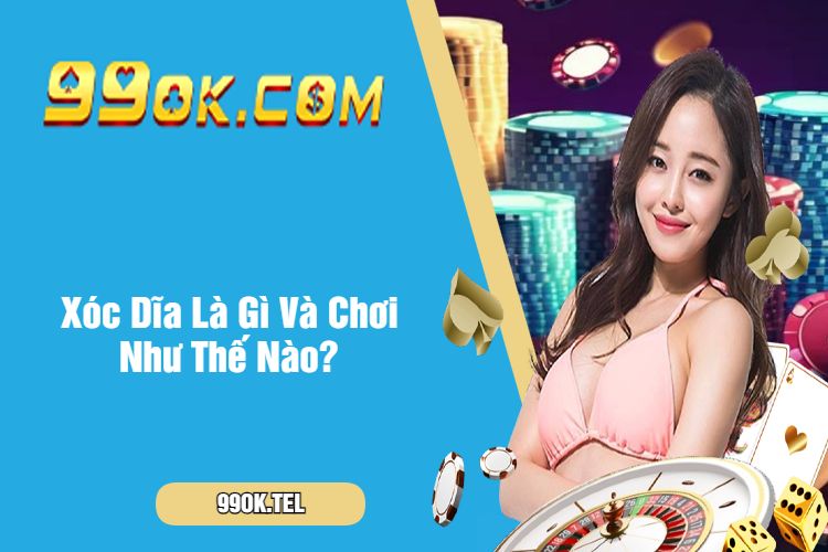 Xóc Dĩa Là Gì Và Chơi Như Thế Nào?